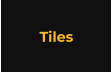 Tiles